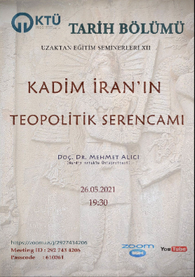 KTÜ Tarih Bölümü Uzaktan Eğitim Seminerleri: "Kadim İran'ın Teopolitik Serencamı"