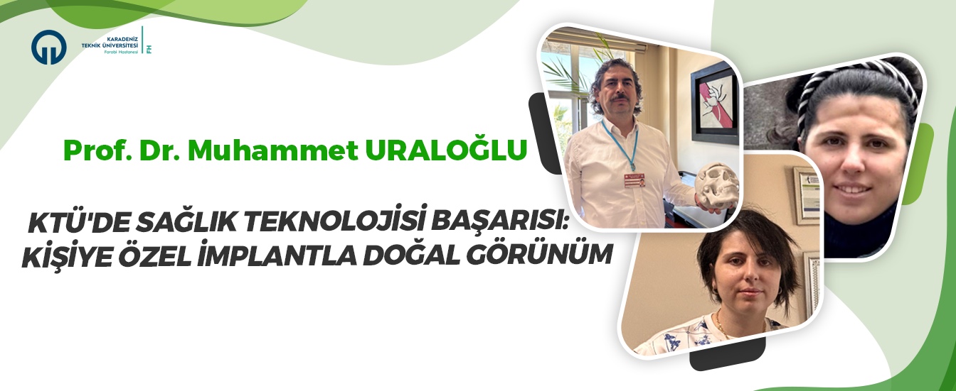 KTÜ'de Sağlık Teknolojisi Başarısı: Kişiye Özel İmplantla Doğal Görünüm