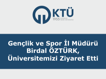 Gençlik ve Spor İl Müdürü Birdal ÖZTÜRK, Üniversitemizi Ziyaret Etti
