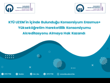 KTÜ UZEM'in İçinde Bulunduğu Konsorsiyum, Erasmus+ Yükseköğretim Hareketlilik Konsorsiyumu Akreditasyonu Almaya Hak Kazandı