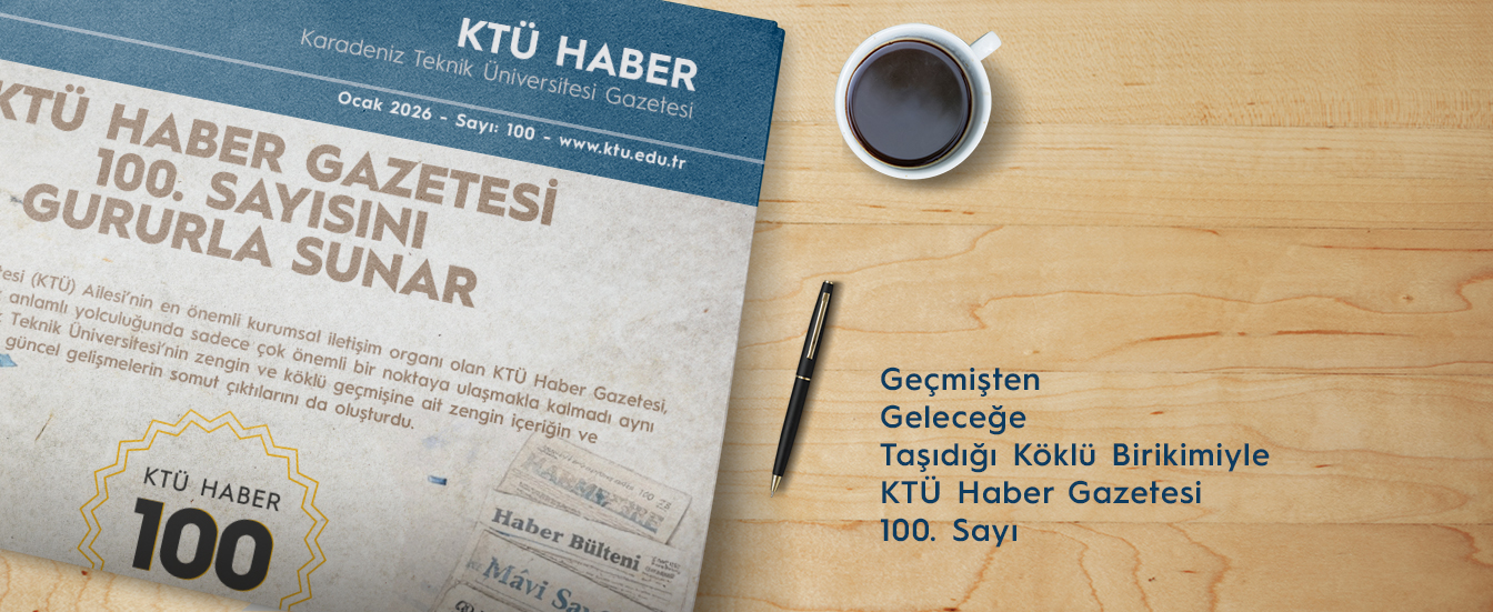 KTÜ Haber 100. Sayı Yayınlandı